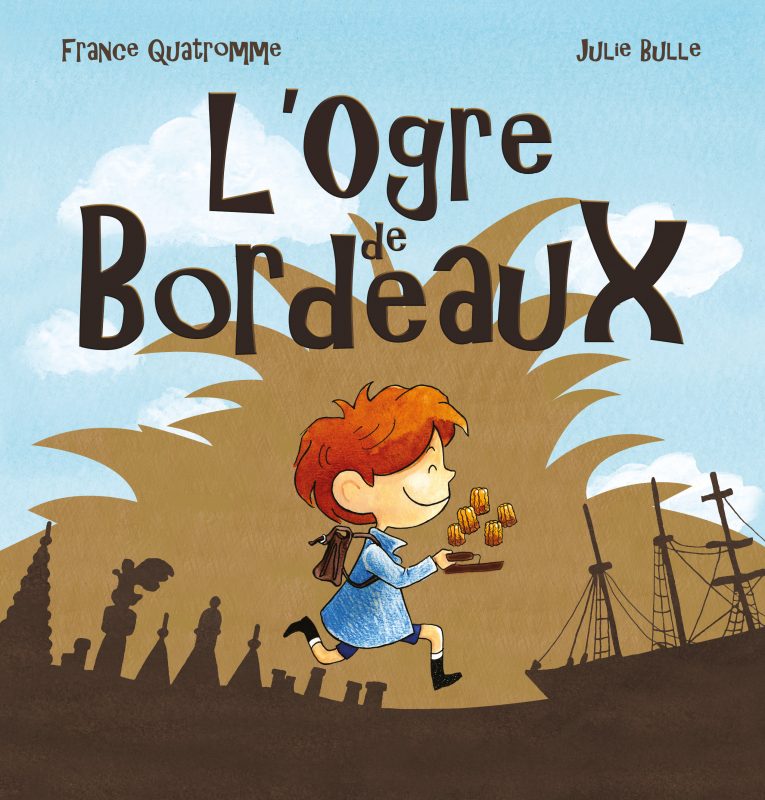 L'Ogre de Bordeaux, , Editions Lilly Jeunesse, auteur France Quatromme, illustratrice Julie Bulle